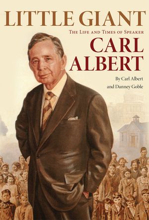 Little Giant: The Life and Times of Speaker Carl Albert image number 0