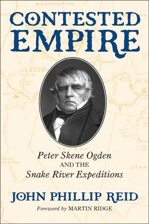 Contested Empire: Peter Skene Ogden and the Snake River Expeditions image number 0
