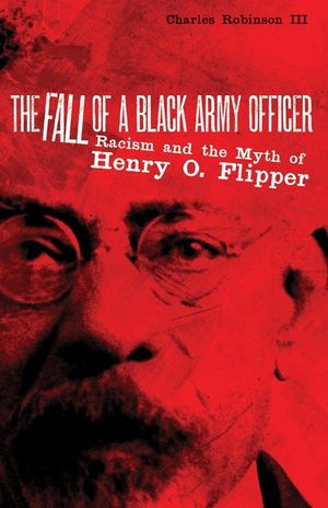 The Fall of a Black Army Officer: Racism and the Myth of Henry O. Flipper image number 0