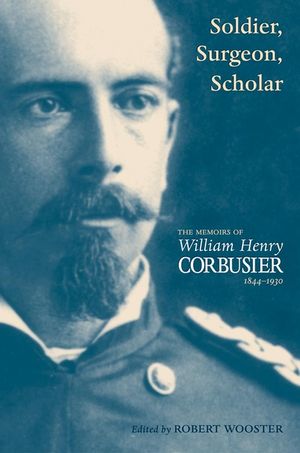 A Soldier, Surgeon, Scholar: The Memoirs of William Henry Corbusier, 1844-1930 image number 0