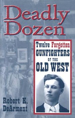 Deadly Dozen: Twelve Forgotten Gunfighters of the Old West image number 0