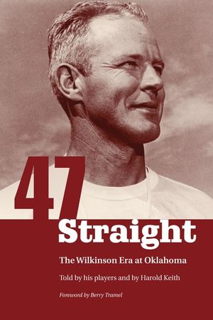 Forty-Seven Straight: The Wilkinson Era at Oklahoma image number 0