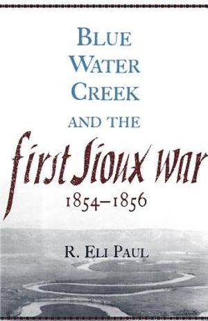 Blue Water Creek and the First Sioux War, 1854-1856, Volume 6 image number 0