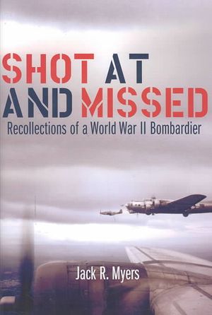 Shot at and Missed: Recollections of a World War II Bombadier image number 0