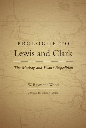 Prologue to Lewis and Clark, Volume 79: The MacKay and Evans Expedition image number 0