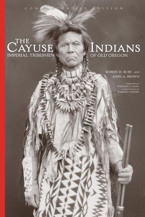 The Cayuse Indians: Imperial Tribesmen of Old Oregon Commemorative Edition image number 0