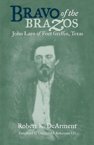 Bravo of the Brazos: John Larn of Fort Griffin, Texas image number 0
