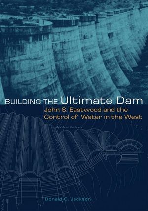 Building the Ultimate Dam: John S. Eastwood and the Control of Water in the West image number 0