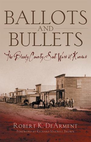 Ballots and Bullets: The Bloody County Seat Wars of Kansas image number 0