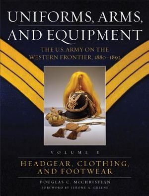 Uniforms, Arms, and Equipment: The U.S. Army on the Western Frontier 1880-1892 image number 0