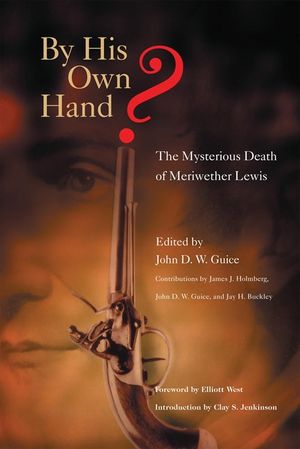 By His Own Hand?: The Mysterious Death of Meriwether Lewis image number 0