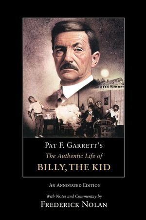 Pat F. Garrett's the Authentic Life of Billy, the Kid: An Annotated Edition image number 0