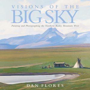 Visions of the Big Sky, 5: Painting and Photographing the Northern Rocky Mountain West image number 0