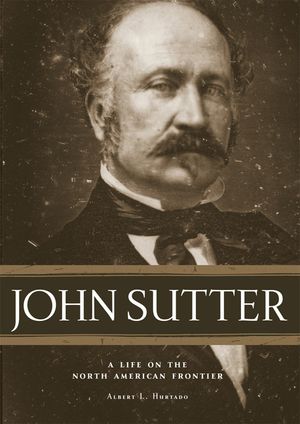 John Sutter: A Life on the North American Frontier image number 0
