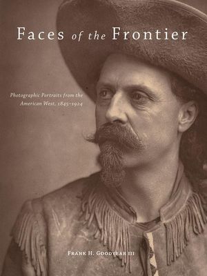 Faces of the Frontier: Photographic Portraits from the American West, 1845-1924 image number 0