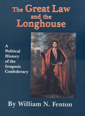 The Great Law and the Longhouse: A Political History of the Iroquois Confederacy image number 0
