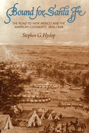 Bound for Santa Fe: The Road to New Mexico and the American Conquest, 1806-1848 image number 0