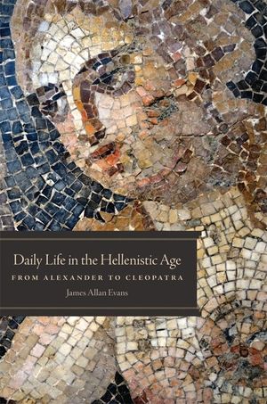 Daily Life in the Hellenistic Age: From Alexander to Cleopatra image number 0