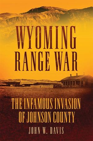 Wyoming Range War: The Infamous Invasion of Johnson County image number 0