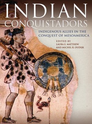 Indian Conquistadors: Indigenous Allies in the Conquest of Mesoamerica image number 0