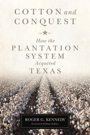 Cotton and Conquest: How the Plantation System Acquired Texas image number 0