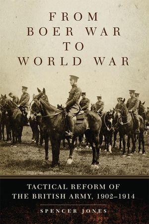 From Boer War to World War: Tactical Reform of the British Army, 1902-1914 image number 0