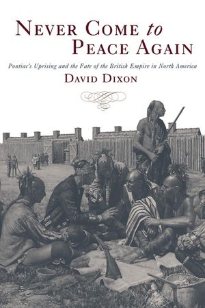Never Come to Peace Again: Pontiac's Uprising and the Fate of the British Empire in North America image number 0