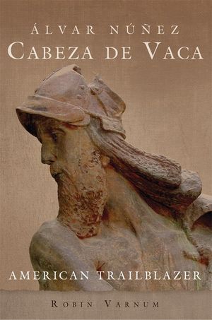 &Aacute;lvar N&uacute;&ntilde;ez Cabeza de Vaca: American Trailblazer image number 0