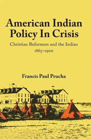 American Indian Policy in Crisis: Christian Reformers and the Indian, 1865-1900 image number 0