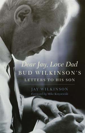 Dear Jay, Love Dad: Bud Wilkinson's Letters to His Son image number 0