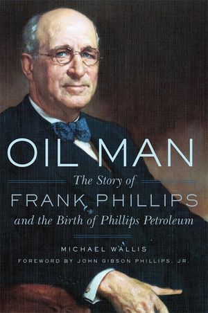 Oil Man: The Story of Frank Phillips and the Birth of Phillips Petroleum image number 0