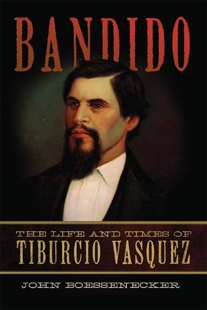 Bandido: The Life and Times of Tiburcio Vasquez image number 0