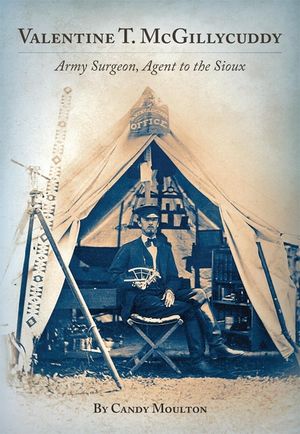 Valentine T. McGillycuddy: Army Surgeon, Agent to the Sioux image number 0