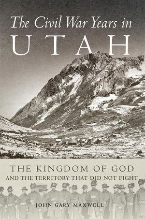 The Civil War Years in Utah: The Kingdom of God and Territory That Did Not Fight image number 0
