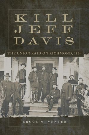Kill Jeff Davis, Volume 51: The Union Raid on Richmond, 1864 image number 0