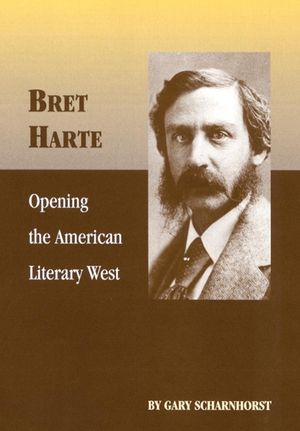 Bret Harte, Volume 17: Opening the American Literary West image number 0