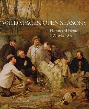 Wild Spaces, Open Seasons, Volume 27: Hunting and Fishing in American Art image number 0