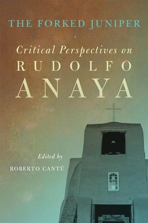 The Forked Juniper, 17: Critical Perspectives on Rudolfo Anaya image number 0