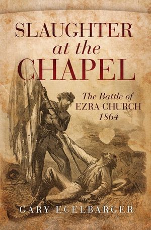 Slaughter at the Chapel: The Battle of Ezra Church, 1864 image number 0