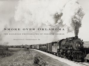 Smoke Over Oklahoma: The Railroad Photographs of Preston George image number 0