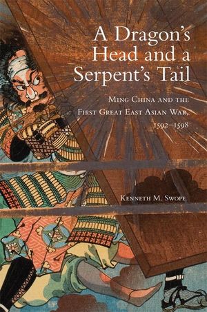 Dragon's Head and A Serpent's Tail: Ming China and the First Great East Asian War, 1592-1598 image number 0
