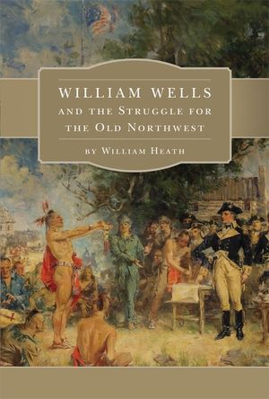 William Wells and the Struggle for the Old Northwest image number 0