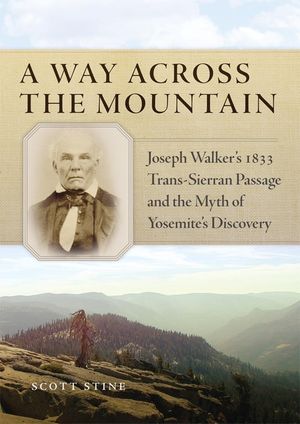 A Way Across the Mountain: Joseph Walker's 1833 Trans-Sierran Passage and the Myth of Yosemite's Discovery image number 0