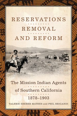 Reservations, Removal, and Reform: The Mission Indian Agents of Southern California, 1878-1903 image number 0