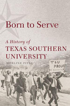 Born to Serve: A History of Texas Southern University image number 0