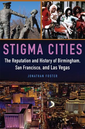 Stigma Cities: The Reputation and History of Birmingham, San Francisco, and Las Vegas image number 0
