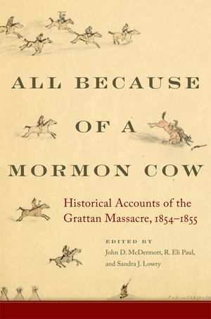 All Because of a Mormon Cow: Historical Accounts of the Grattan Massacre, 1854-1855 image number 0