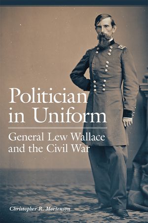 Politician in Uniform: General Lew Wallace and the Civil War image number 0