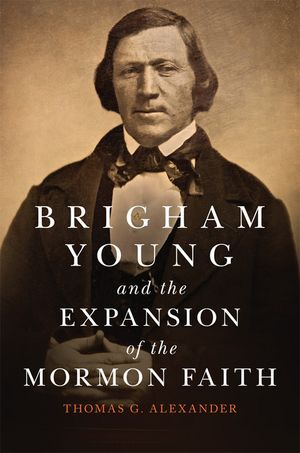 Brigham Young and the Expansion of the Mormon Faith, Volume 31 image number 0