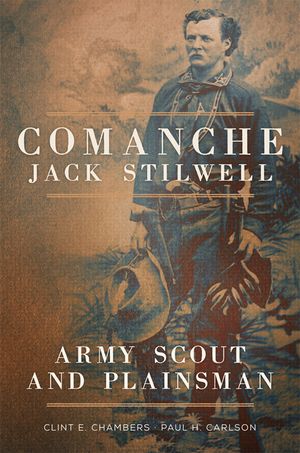 Comanche Jack Stilwell: Army Scout and Plainsman image number 0